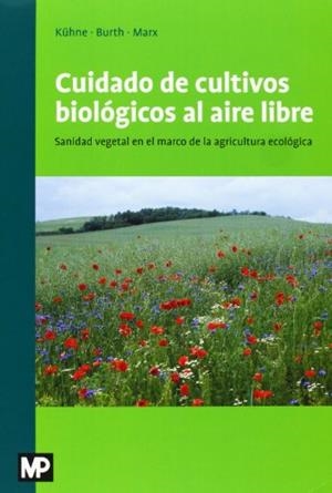CUIDADO DE CULTIVOS BIOLÓGICOS AL AIRE LIBRE | 9788484765110 | KÜHNE; BURTH; MARX | Llibreria La Gralla | Librería online de Granollers