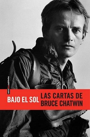 BAJO EL SOL. LAS CARTAS DE BRUCE CHATWIN | 9788415601166 | CHATWIN, BRUCE | Llibreria La Gralla | Librería online de Granollers
