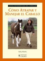 COMO ATRAPAR Y MANEJAR EL CABALLO | 9788425518003 | MARKS, KELLY | Llibreria La Gralla | Librería online de Granollers