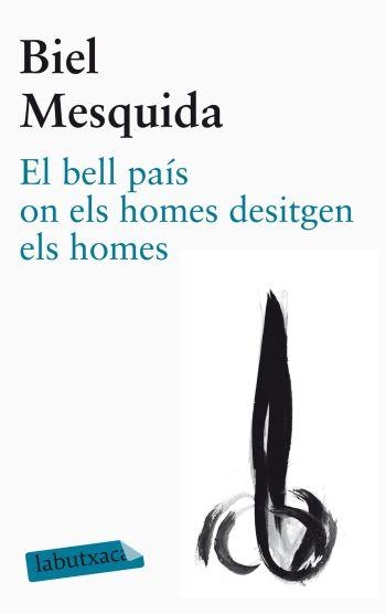 BELL PAÍS ON ELS HOMES DESITGEN ELS HOMES, EL (LABUTXACA) | 9788499305479 | MESQUIDA, BIEL | Llibreria La Gralla | Llibreria online de Granollers