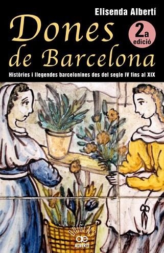 DONES DE BARCELONA. HISTÒRIES I LLEGENDES BARCELONINES DEL SEGLE IV FINS AL XIX | 9788472460928 | ALBERTÍ, ELISENDA | Llibreria La Gralla | Llibreria online de Granollers