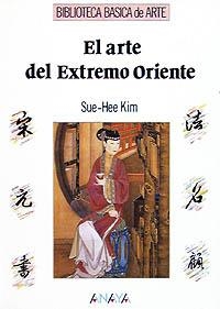 ARTE DEL EXTREMO ORIENTE,EL (BIB. BASICA DE ARTE) | 9788420756615 | SUE-HEE KIM | Llibreria La Gralla | Librería online de Granollers