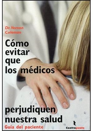 COMO EVITAR QUE LOS MEDICOS PERJUDIQUEN NUESTRA SALUD | 9788496194960 | COLEMAN, VERNON DR. | Llibreria La Gralla | Librería online de Granollers