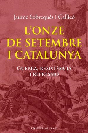 ONZE DE SETEMBRE I CATALUNYA, L'. GUERRA RESISTÈNCIA I REPRESSIÓ | 9788492437979 | SOBREQUÉS I CALLICÓ, JAUME | Llibreria La Gralla | Llibreria online de Granollers