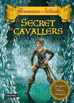 SECRET DELS CAVALLERS, EL (CRÒNIQUES DEL REGNE DE LA FANTASIA) | 9788415697503 | STILTON, GERONIMO | Llibreria La Gralla | Llibreria online de Granollers