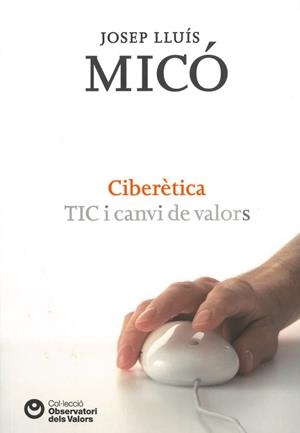 CIBERETICA. TIC I CANVI DE VALORS | 9788472269446 | MICO, JOSEP LLUIS | Llibreria La Gralla | Librería online de Granollers