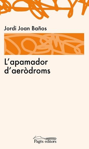 L'APAMADOR D'AERÒDROMS | 9788499753027 | JOAN BAÑOS, JORDI | Llibreria La Gralla | Llibreria online de Granollers