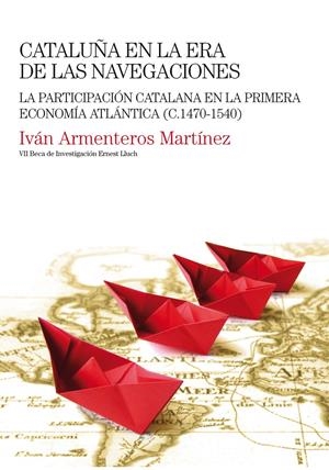CATALUÑA EN LA ERA DE LAS NAVEGACIONES | 9788497435154 | ARMENTEROS MARTÍNEZ, IVÁN | Llibreria La Gralla | Librería online de Granollers