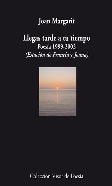 LLEGAS TARDE A TU TIEMPO. POESIA 1999-2002 (BILINGÜE) | 9788498957501 | MARGARIT, JOAN | Llibreria La Gralla | Llibreria online de Granollers