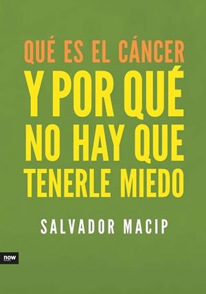 QUE ES EL CANCER. Y POR QUE NO HAY QUE TENERLE MIEDO | 9788494008979 | MACIP, SALVADOR | Llibreria La Gralla | Librería online de Granollers