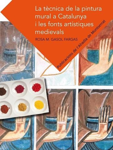 TECNICA DE LA PINTURA MURAL A CATALUNYA I LES FONTOS ARTISTIQUES MEDIEVALS | 9788498835526 | GASOL FARGAS ROSA M  | Llibreria La Gralla | Llibreria online de Granollers