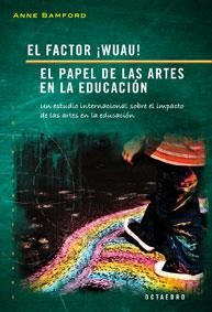FACTOR WUAU, EL. EL PAPEL DE LAS ARTES EN LA EDUCACIÓN | 9788480637879 | BAMFORD, ANNE | Llibreria La Gralla | Librería online de Granollers
