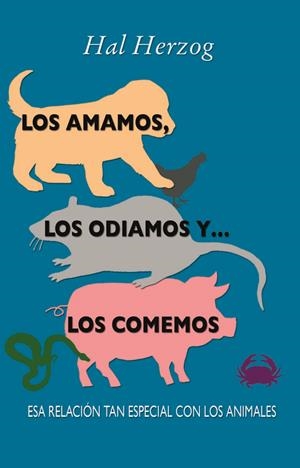 AMAMOS LOS ODIAMOS Y... LOS COMEMOS, LOS. ESA RELACIÓN TAN ESPECIAL CON LOS ANIMALES | 9788499881812 | HERZOG, HAL | Llibreria La Gralla | Librería online de Granollers