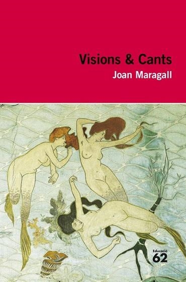 VISIONS I CANTS (EDUCACIÓ 62, Nº 9) | 9788492672516 | MARAGALL, JOAN | Llibreria La Gralla | Llibreria online de Granollers