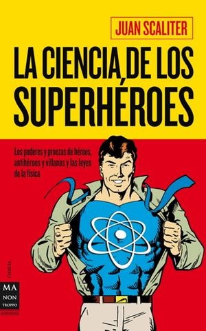CIENCIA DE LOS SUPERHÉROES, LA | 9788415256045 | SCALITER, JUAN | Llibreria La Gralla | Librería online de Granollers