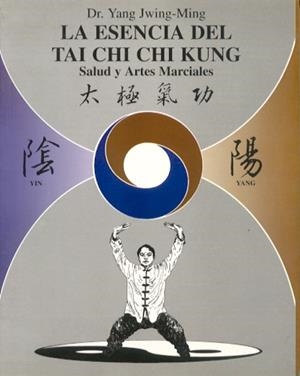 ESENCIA DEL TAI CHI CHI KUNG, LA | 9788487476600 | DR.YANG JWING-MING | Llibreria La Gralla | Llibreria online de Granollers