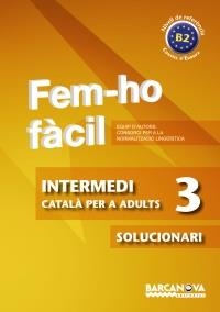 FEM-HO FÀCIL. INTERMEDI 3 (SOLUCIONARI......) | 9788448928513 | CONSORCI PER A LA NORMALITZACIO LINGÜÍSTICA | Llibreria La Gralla | Librería online de Granollers