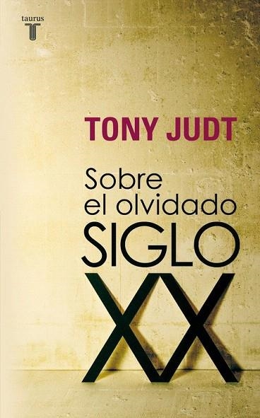 SOBRE EL OLVIDADO SIGLO XX | 9788430606740 | JUDT, TONY (1948- ) | Llibreria La Gralla | Llibreria online de Granollers