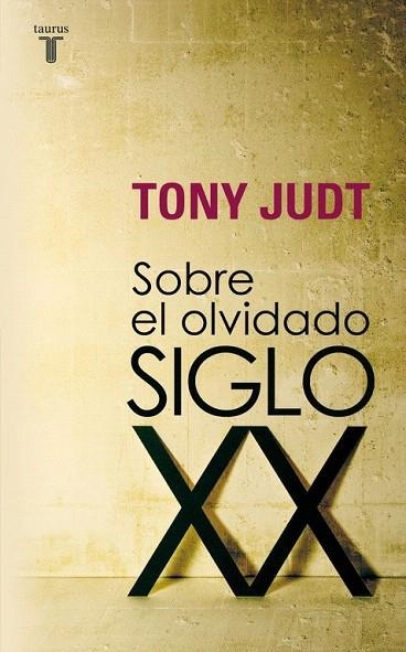 SOBRE EL OLVIDADO SIGLO XX | 9788430606740 | JUDT, TONY (1948- ) | Llibreria La Gralla | Librería online de Granollers