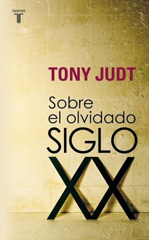 SOBRE EL OLVIDADO SIGLO XX | 9788430606740 | JUDT, TONY (1948- ) | Llibreria La Gralla | Llibreria online de Granollers