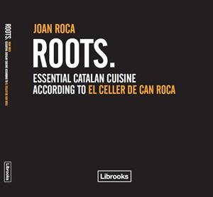 ROOTS. ESSENTIAL CATALAN CUISINE | 9788493891022 | ROCA, JOAN | Llibreria La Gralla | Llibreria online de Granollers