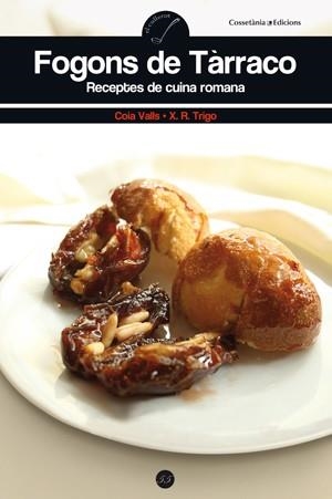 FOGONS DE TÀRRACO. RECEPTES DE CUINA ROMANA | 9788415456070 | VALLS,COIA; TRIGO, X.R. | Llibreria La Gralla | Librería online de Granollers