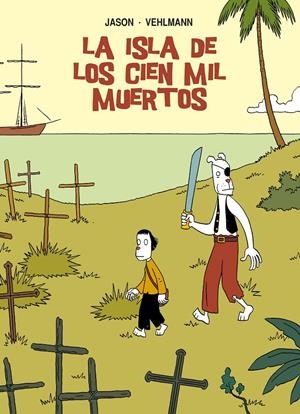 ISLA DE LOS CIEN MIL MUERTOS, LA | 9788415163961 | JASON; VEHLMANN, FABIEN | Llibreria La Gralla | Librería online de Granollers