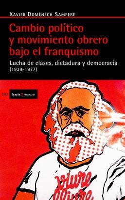 CAMBIO POLÍTICO Y MOVIMIENTO OBRERO BAJO EL FRANQUISMO. LUCHA DE CLASES, DICTADURA Y DEMOCRACIA (1939-1977) | 9788498883954 | DOMÈNECH SAMPERE, XAVIER | Llibreria La Gralla | Llibreria online de Granollers