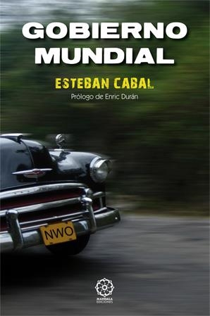 GOBIERNO MUNDIAL. EL COMPLOT URDIDO DESDE HACE 300 AÑOS POR LA ELITE | 9788483525937 | CABAL, ESTEBAN | Llibreria La Gralla | Librería online de Granollers