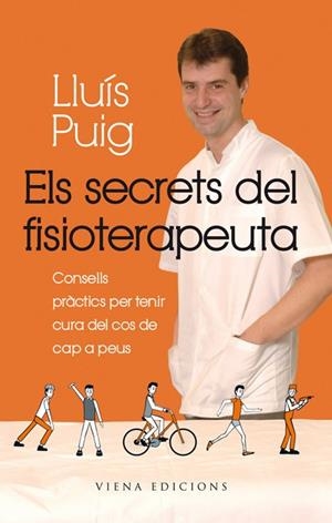 SECRETS DEL FISIOTERAPEUTA, ELS. CONSELLS PRÀCTICS PER TENIR CURA DEL COS DE CAP A PEUS | 9788483306901 | PUIG, LLUÍS | Llibreria La Gralla | Librería online de Granollers