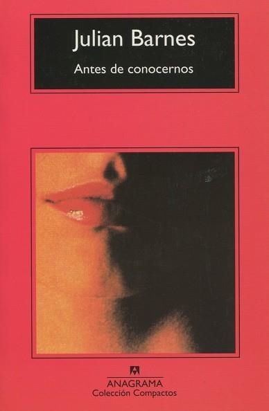 ANTES DE CONOCERNOS (COMPACTOS ANAGRAMA 114) | 9788433914446 | BARNES, JULIAN | Llibreria La Gralla | Librería online de Granollers