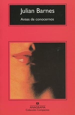 ANTES DE CONOCERNOS (COMPACTOS ANAGRAMA 114) | 9788433914446 | BARNES, JULIAN | Llibreria La Gralla | Librería online de Granollers
