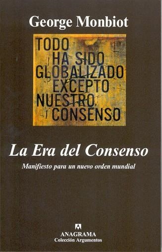 ERA DEL CONSENSO, LA. MANIFIESTO PARA UN NUEVO ORDEN MUNDIAL | 9788433962065 | MONBIOT, GEORGE | Llibreria La Gralla | Llibreria online de Granollers