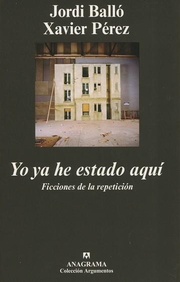 YO YA HE ESTADO AQUI. FICCIONES DE LA REPETICION (ARGUMENTOS | 9788433962294 | BALLO, JORDI / PEREZ, XAVIER | Llibreria La Gralla | Llibreria online de Granollers