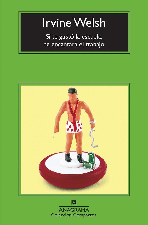 SI TE GUSTÓ LA ESCUELA, TE ENCANTARÁ EL TRABAJO (COMPACTOS,512) | 9788433973689 | WELSH, IRVINE | Llibreria La Gralla | Librería online de Granollers