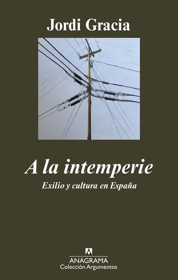 A LA INTEMPERIE. EXILIO Y CULTURA EN ESPAÑA (ARGUMENTOS, 403) | 9788433963017 | GRACIA, JORDI | Llibreria La Gralla | Librería online de Granollers