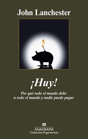 HUY! POR QUÉ TODO EL MUNDO DEBE A TODO EL MUNDO Y NADIE PUEDE PAGAR (ARGUMENTOS 414) | 9788433963130 | LANCHESTER, JOHN | Llibreria La Gralla | Librería online de Granollers