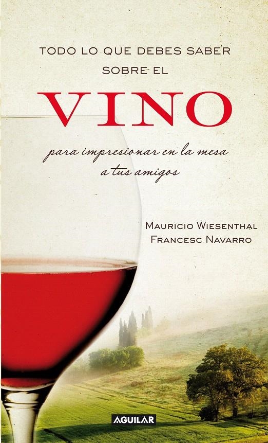 TODO LO QUE DEBES SABER SOBRE EL VINO PARA IMPRESIONAR EN LA MESA A TUS AMIGOS | 9788403101203 | WIESENTHAL, MAURICIO / NAVARRO, FRANCESC | Llibreria La Gralla | Llibreria online de Granollers