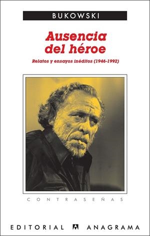 AUSENCIA DEL HÉROE. RELATOS Y ENSAYOS INEDITOS (1946-1992) | 9788433923998 | BUKOWSKI, CHARLES | Llibreria La Gralla | Librería online de Granollers
