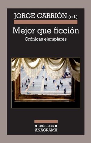 MEJOR QUE FICCIÓN. CRÓNICAS EJEMPLARES | 9788433925978 | CARRIÓN, JORGE (ED) | Llibreria La Gralla | Librería online de Granollers