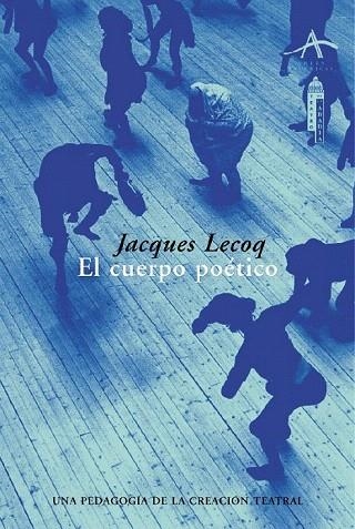 CUERPO POETICO UNA PEDAGOGIA DE LA CREACION TEATRAL, EL | 9788484281856 | LECOQ, JACQUES | Llibreria La Gralla | Librería online de Granollers
