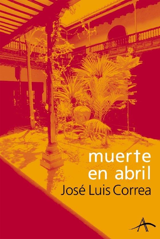 MUERTE EN ABRIL (LITERARIA 67) | 9788484282136 | CORREA, JOSE LUIS | Llibreria La Gralla | Librería online de Granollers