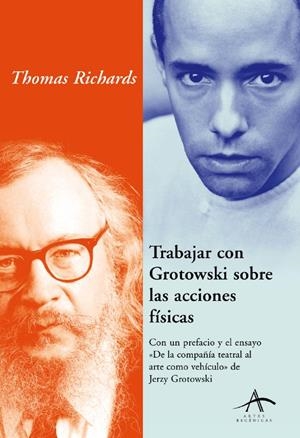 TRABAJAR CON GROTOWSKI SOBRE LAS ACCIONES FISICAS | 9788484282266 | RICHARDS, THOMAS | Llibreria La Gralla | Librería online de Granollers