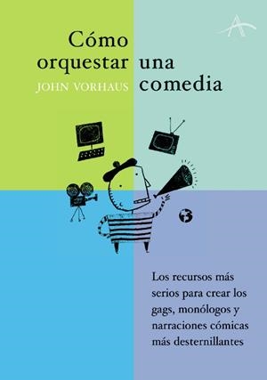 COMO ORQUESTAR UNA COMEDIA | 9788484282648 | VORHAUS, JOHN | Llibreria La Gralla | Librería online de Granollers