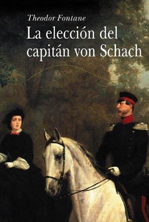 ELECCION DEL CAPITAN VON SCHACH, LA | 9788484282686 | FONTANE, THEODOR | Llibreria La Gralla | Librería online de Granollers