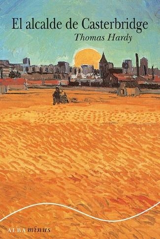 ALCALDE DE CASTERBRIDGE (ALBA MINUS,11) | 9788484285496 | HARDY, THOMAS | Llibreria La Gralla | Librería online de Granollers