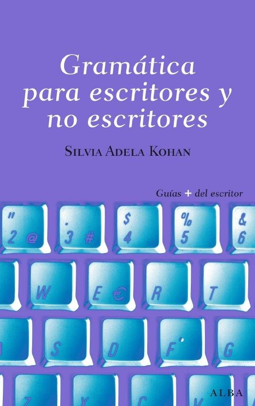 GRAMÁTICA PARA ESCRITORES Y NO ESCRITORES | 9788484285809 | KOHAN, SILVIA ADELA | Llibreria La Gralla | Llibreria online de Granollers