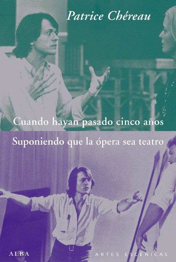 CUANDO HAYAN PASADO CINCO AÑOS / SUPONIENDO QUE LA ÓPERA SEA TEATRO | 9788484286349 | CHÉREAU, PATRICE | Llibreria La Gralla | Llibreria online de Granollers
