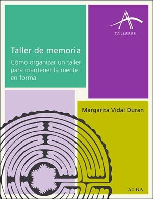 TALLER DE MEMORIA. CÓMO ORGANIZAR UN TALLER PARA MANTENER LA MENTE EN FORMA | 9788484286356 | VIDAL DURAN, MARGARITA | Llibreria La Gralla | Llibreria online de Granollers