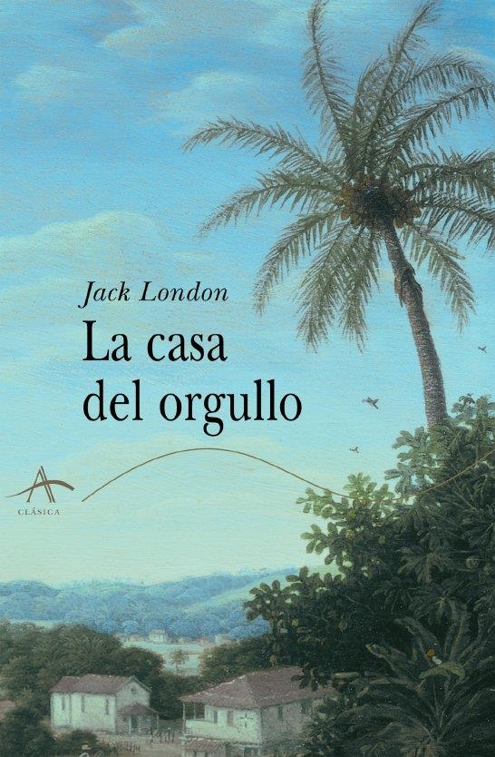 CASA DEL ORGULLO, LA (ALBA CLASICA LIX) | 9788484281504 | LONDON, JACK | Llibreria La Gralla | Llibreria online de Granollers